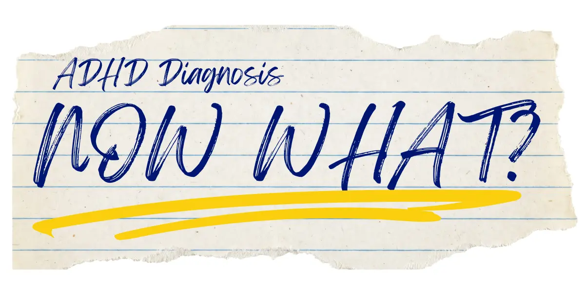 ADHD diagnosis. Now what? handwritten on torn lined paper with a yellow underline.
